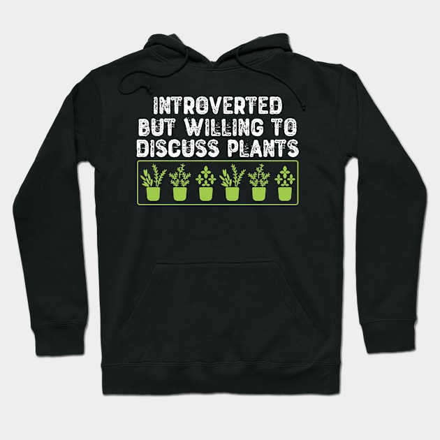 Introverted But Willing To Discuss Plants Hoodie by Yyoussef101